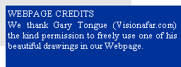 Text Box: WEBPAGE CREDITSWe thank Gary Tongue (Visionafar.com)  the kind permission to freely use one of his beautiful drawings in our Webpage.